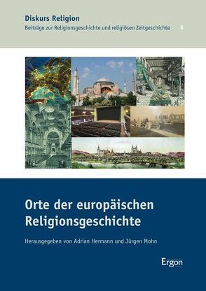 Orte der europäischen Religionsgeschichte von Hermann,  Adrian, Mohn,  Jürgen