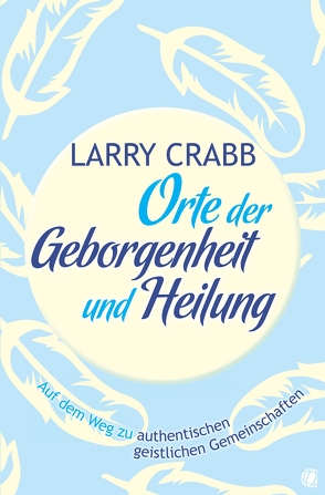 Orte der Geborgenheit und Heilung von Crabb,  Larry J