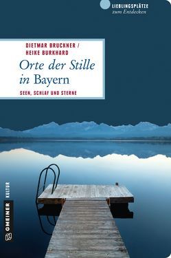 Orte der Stille in Bayern von Bruckner,  Dietmar, Burkhard,  Heike