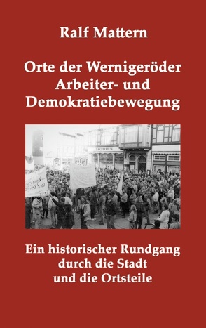 Orte der Wernigeröder Arbeiter- und Demokratiebewegung von Mattern,  Ralf