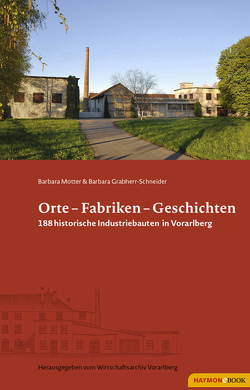 Orte – Fabriken – Geschichten von Grabherr-Schneider,  Barbara, Motter,  Barbara