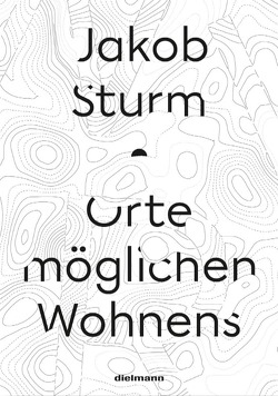 Orte möglichen Wohnens von Sturm,  Jakob