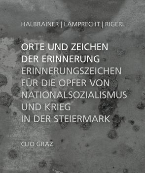 Orte und Zeichen der Erinnerung von Halbrainer,  Heimo, Lamprecht,  Gerald, Rigerl,  Georg