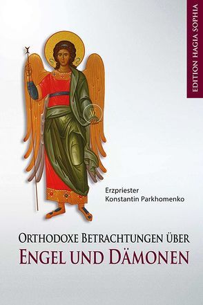 Orthodoxe Betrachtungen über Engel und Dämonen von Fernbach,  Gregor, Kelemen,  Efrem, Miller,  Olga, Parkhomenko,  Konstantin