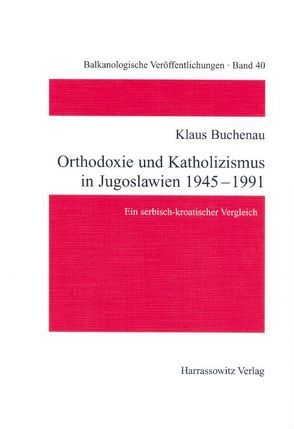 Orthodoxie und Katholizismus in Jugoslawien 1945-1991 von Buchenau,  Klaus