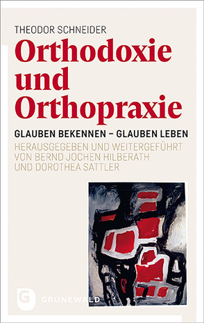 Orthodoxie und Orthopraxie von Hilberath,  Bernd Jochen, Sattler,  Dorothea, Schneider,  Theodor