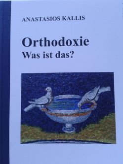 Orthodoxie – Was ist das? von Kallis,  Anastasios