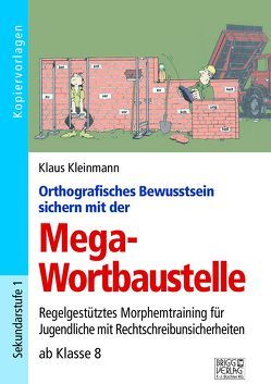 Orthografisches Bewusstsein sichern mit der Mega-Wortbaustelle von Kleinmann,  Klaus