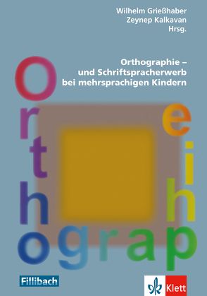 Orthographie- und Schriftspracherwerb bei mehrsprachigen Kindern von Grießhaber,  Wilhelm, Kalkavan,  Zeynep