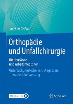 Orthopädie und Unfallchirurgie für Hausärzte und Arbeitsmediziner von Grifka,  Joachim
