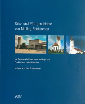 Orts- und Pfarrgeschichte von Mailing-Feldkirchen von Schemmerer,  Paul