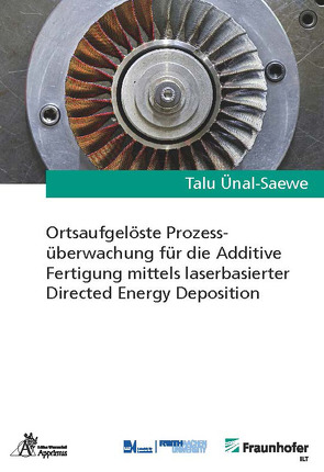 Ortsaufgelöste Prozessüberwachung für die Additive Fertigung mittels laserbasierter Directed Energy Deposition von Ünal-Saewe,  Talu
