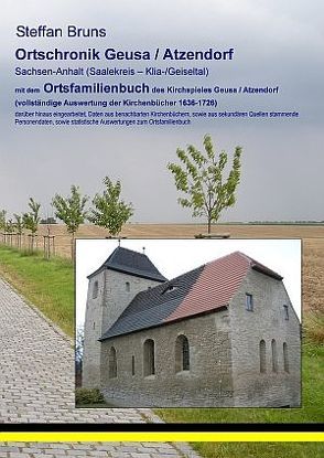 Ortschronik Geusa / Atzendorf mit dem Ortsfamilienbuch der Gemeinden 1636-1726 von Bruns,  Steffan