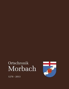 Ortschronik Morbach 1278-2013 von Bohn,  Herrmann, Schellack,  Fritz, Staudt,  Berthold