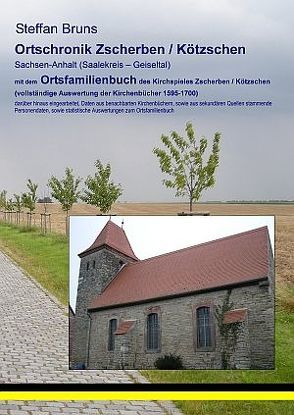Ortschronik Zscherben / Kötzschen mit dem Ortsfamilienbuch der Gemeinden 1595-1700 von Bruns,  Steffan