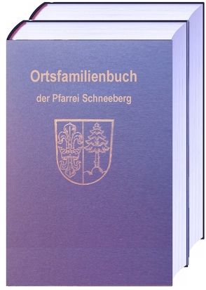 Ortsfamilienbuch der Pfarrei Mariä Geburt in Schneeberg und der Filiale Mariä Heimsuchung in Hambrunn von Stolzenberg,  Theodor