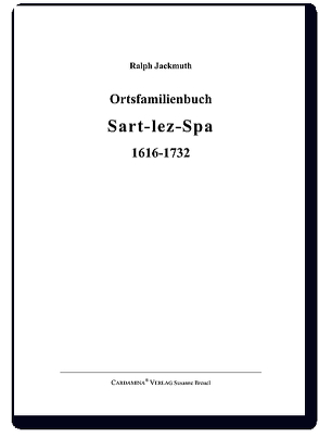 Ortsfamilienbuch Sart-lez-Spa 1616-1732 von Jackmuth,  Ralph