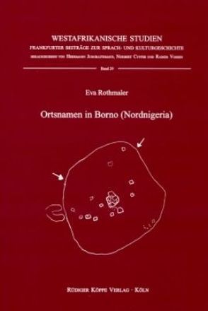 Ortsnamen in Borno (Nordnigeria) von Cyffer,  Norbert, Jungraithmayr,  Herrmann, Rothmaler,  Eva, Vossen,  Rainer
