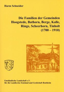 Ortsfamilienbücher Emsland/Bentheim / Die Familien der Gemeinden Hoogstede, Bathorn, Berge, Kalle, Ringe, Scheerhorn, Tinholt (1700 – 1910) von Schneider,  Harm