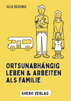 Ortsunabhängig leben und arbeiten als Familie von Bräunig,  Julia