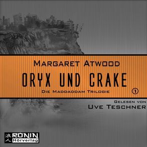 Oryx und Crake von Atwood,  Margaret, Lüdemann,  Barbara, Teschner,  Uve