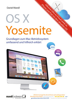 OS X Yosemite – Grundlagen zum Mac-Betriebssystem umfassend und hilfreich erklärt von Mandl,  Daniel