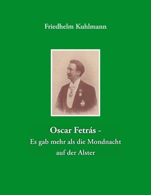 Oscar Fetrás – Es gab mehr als die Mondnacht auf der Alster von Kuhlmann,  Friedhelm