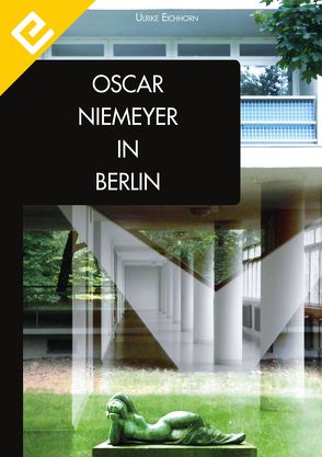 Oscar Niemeyer in Berlin von Eichhorn,  Ulrike