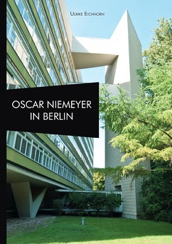 Architekten in Berlin / Oscar Niemeyer in Berlin von Eichhorn,  Ulrike
