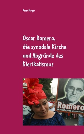 Oscar Romero, die synodale Kirche und Abgründe des Klerikalismus von Bürger,  Peter