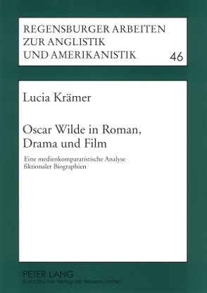 Oscar Wilde in Roman, Drama und Film von Krämer,  Lucia