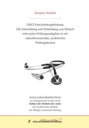 OSCE Entscheidungsfindung: Die Entwicklung und Einbindung von klinischrelevanten Prüfungsaufgaben in ein zukunftsweisendes, praktisches Prüfungsformat von Neuhof,  Despina
