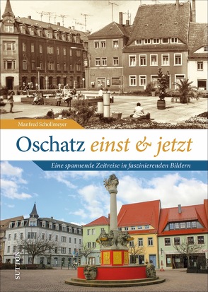 Oschatz einst und jetzt von Schollmeyer,  Manfred
