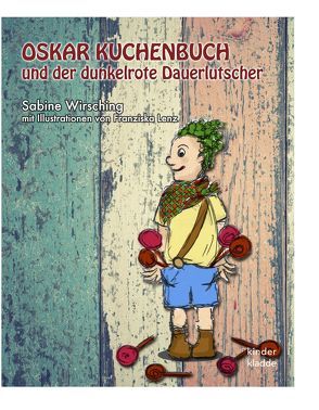 Oskar Kuchenbuch und der dunkelrote Dauerlutscher von Lenz,  Franziska, Wirsching,  Sabine