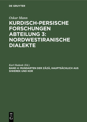 Oskar Mann: Kurdisch-persische Forschungen. Nordwestiranische Dialekte / Mundarten der Zâzâ, hauptsächlich aus Siwerek und Kor von Hadank,  Karl