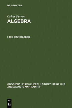 Oskar Perron: Algebra / Die Grundlagen von Perron,  Oskar