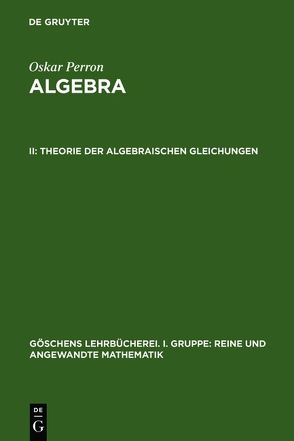 Oskar Perron: Algebra / Theorie der algebraischen Gleichungen von Perron,  Oskar