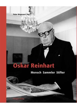 Oskar Reinhart von Bernhard,  Roberto, Frehner,  Matthias, Lutz-Kaufmann,  Barbara, Wegmann,  Peter