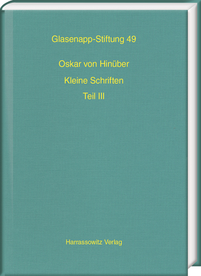 Oskar von Hinüber. Kleine Schriften III von Falk,  Harry, Hu-von Hinüber,  Haiyan, Slaje,  Walter