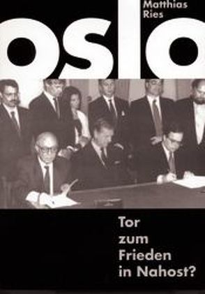 Oslo – Tor zum Frieden in Nahost? von Ries,  Matthias, Savir,  Uri, Zimmer-Winkel,  Rainer