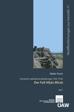 Osmanisch-safavidische Beziehungen 1545-1550: Der Fall Alḳâs Mîrzâ von Fragner,  Bert G., Posch,  Walter, Schwarz,  Florian