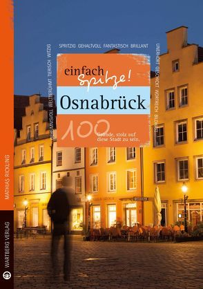 Osnabrück – einfach Spitze! 100 Gründe, stolz auf diese Stadt zu sein von Rickling,  Matthias