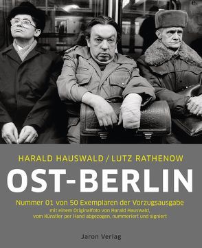 Ost-Berlin. Vorzugsausgabe von Hauswald,  Harald, Kowalczuk,  Ilko-Sascha, Rathenow,  Lutz