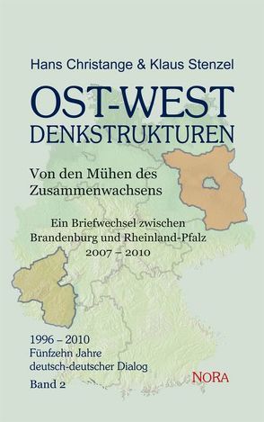 OST-WEST Denkstrukturen – Von den Mühen des Zusammenwachsens Ein Briefwechsel zwischen Brandenburg und Rheinland-Pfalz * 2007 – 2010 von Christange,  Hans, Stenzel,  Klaus