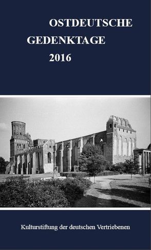 Ostdeutsche Gedenktage. Persönlichkeiten und historische Ereignisse / Ostdeutsche Gedenktage 2016