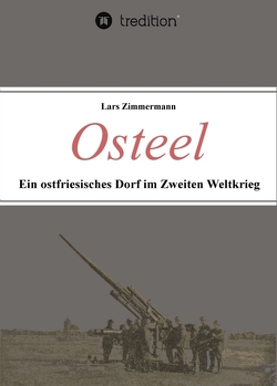 Osteel – Ein ostfriesisches Dorf im Zweiten Weltkrieg von Zimmermann,  Lars