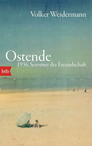 Ostende. 1936, Sommer der Freundschaft von Weidermann,  Volker