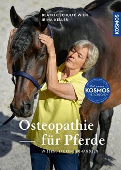 Osteopathie für Pferde von Keller,  Irina, Wien,  Beatrix Schulte