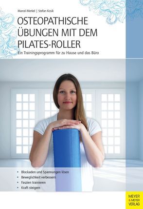 Osteopathische Übungen mit dem Pilates-Roller von Kosik,  Stefan, Merkel,  Marcel