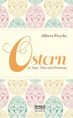 Ostern in Sage, Sitte und Dichtung von Freybe,  Albert